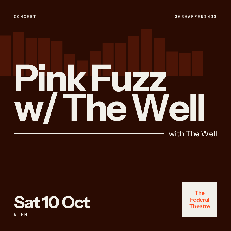Pink Fuzz with The Well at The Federal Theatre in Denver - Today