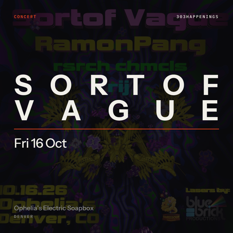 Sortof Vague with RamonPang, rsrch chmcls, & rij at Ophelia's Electric Soapbox in Denver - This Week