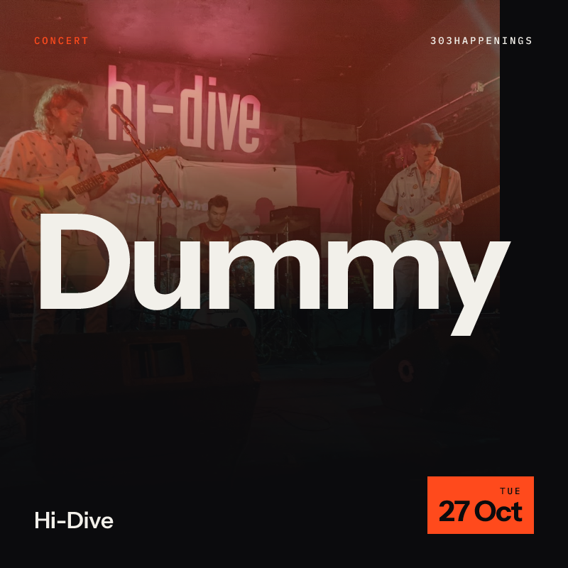Dummy + American Culture + Golomb + Precocious Neophyte at Hi-Dive in Denver - This Month