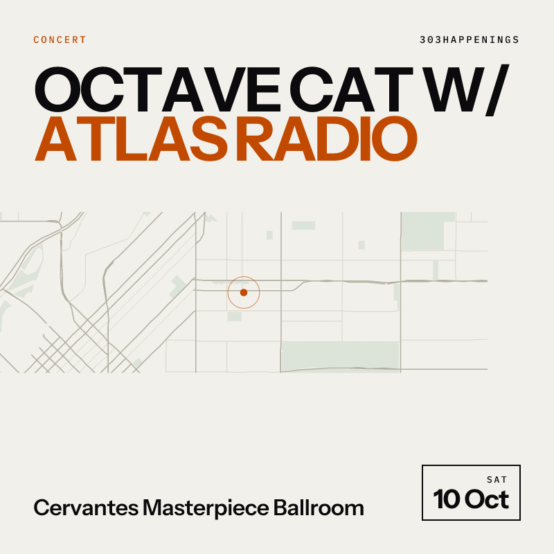 Octave Cat with Atlas Radio - Ages at Cervantes Masterpiece Ballroom in Denver - Today